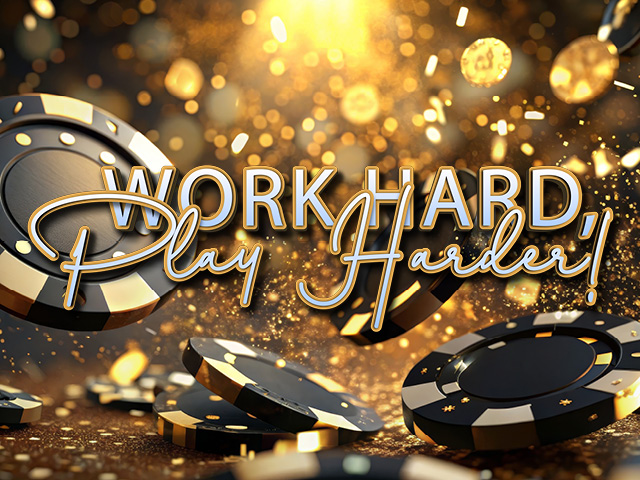 Work hard, play hard
