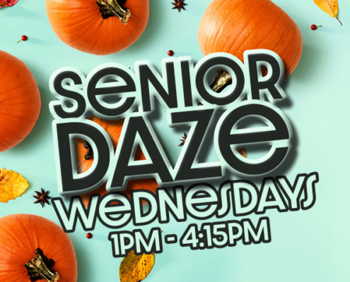 Senior daze Wednesday 1pm to 4:15pm