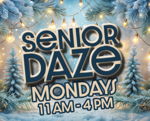 Senior Daze Mondays 11am -4pm