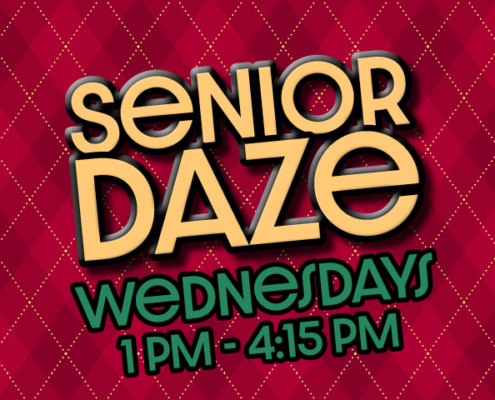 Senior Daze Wednesdays 1pm - 4:15pm