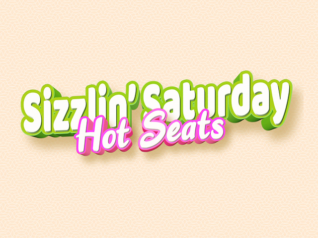 Sizzlin Saturday Hot Seats