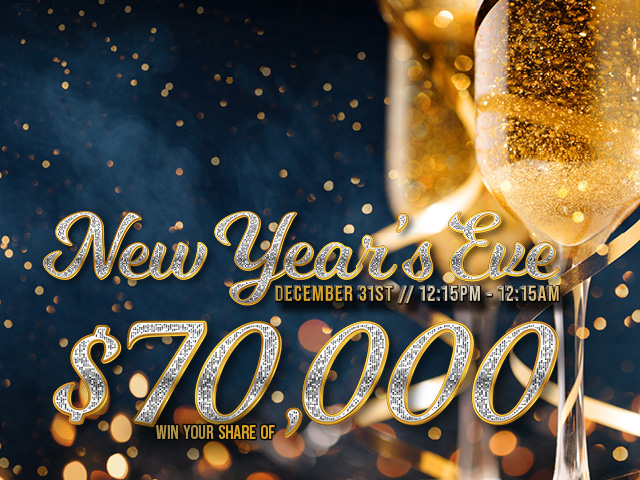 New Year's Eve december 31st 2 15 pm to 12 15 am win your share of 70 thousand dollars