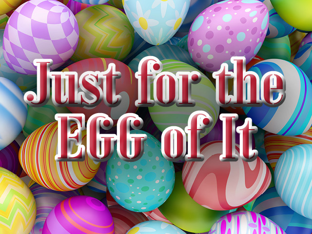 Just for the egg of it