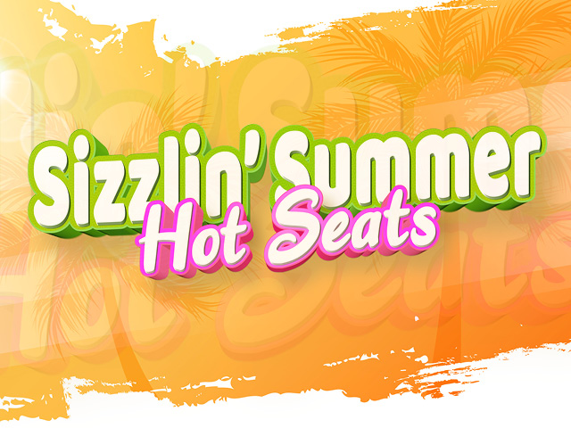 Sizzlin Summer Hot seats