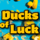 Ducks of Luck