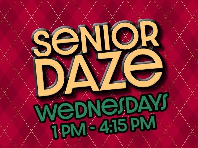Senior Daze Wednesdays 1pm - 4:15pm