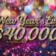 New Years Eve, December 31st 12:15pm - 12:15am Win your share of over $40,000.