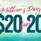 Mother's Day $20 for 20